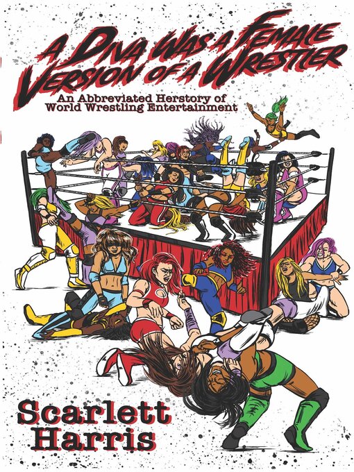 Title details for A Diva Was a Female Version of a Wrestler by Scarlett Harris - Available